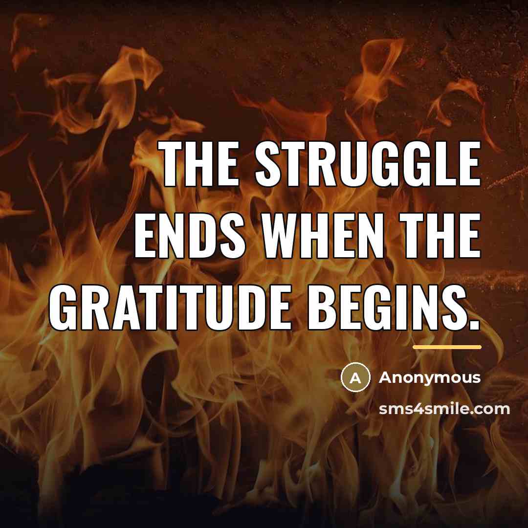 “The struggle ends when the gratitude begins.…” quote by Anonymous