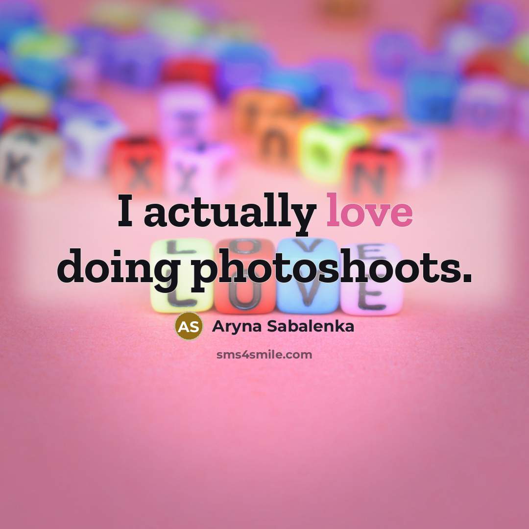 “I actually love doing photoshoots.…” quote by Aryna Sabalenka