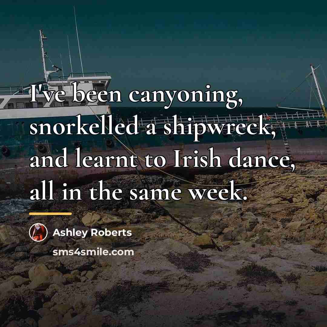 “I've been canyoning, snorkelled a shipwreck, and learnt to Irish…” quote by Ashley Roberts