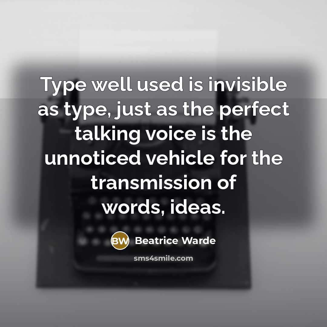 “Type well used is invisible as type, just as the…” quote by Beatrice Warde