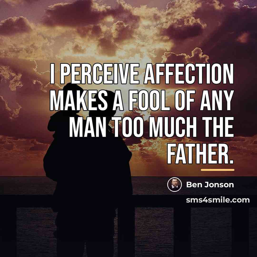 “I perceive affection makes a fool Of any man too…” quote by Ben Jonson
