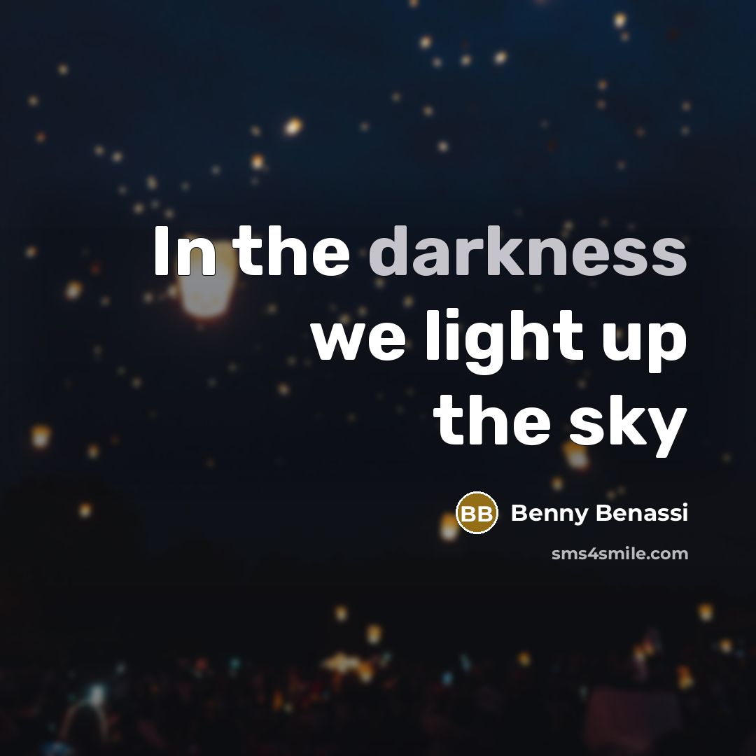 “In the darkness we light up the sky…” quote by Benny Benassi