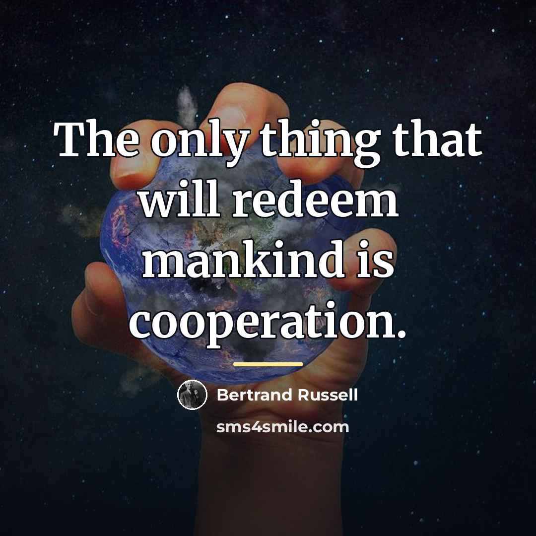 “The only thing that will redeem mankind is cooperation.…” quote by Bertrand Russell