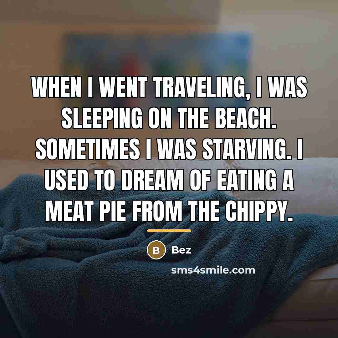 “When I went traveling, I was sleeping on the beach.…” quote by Bez