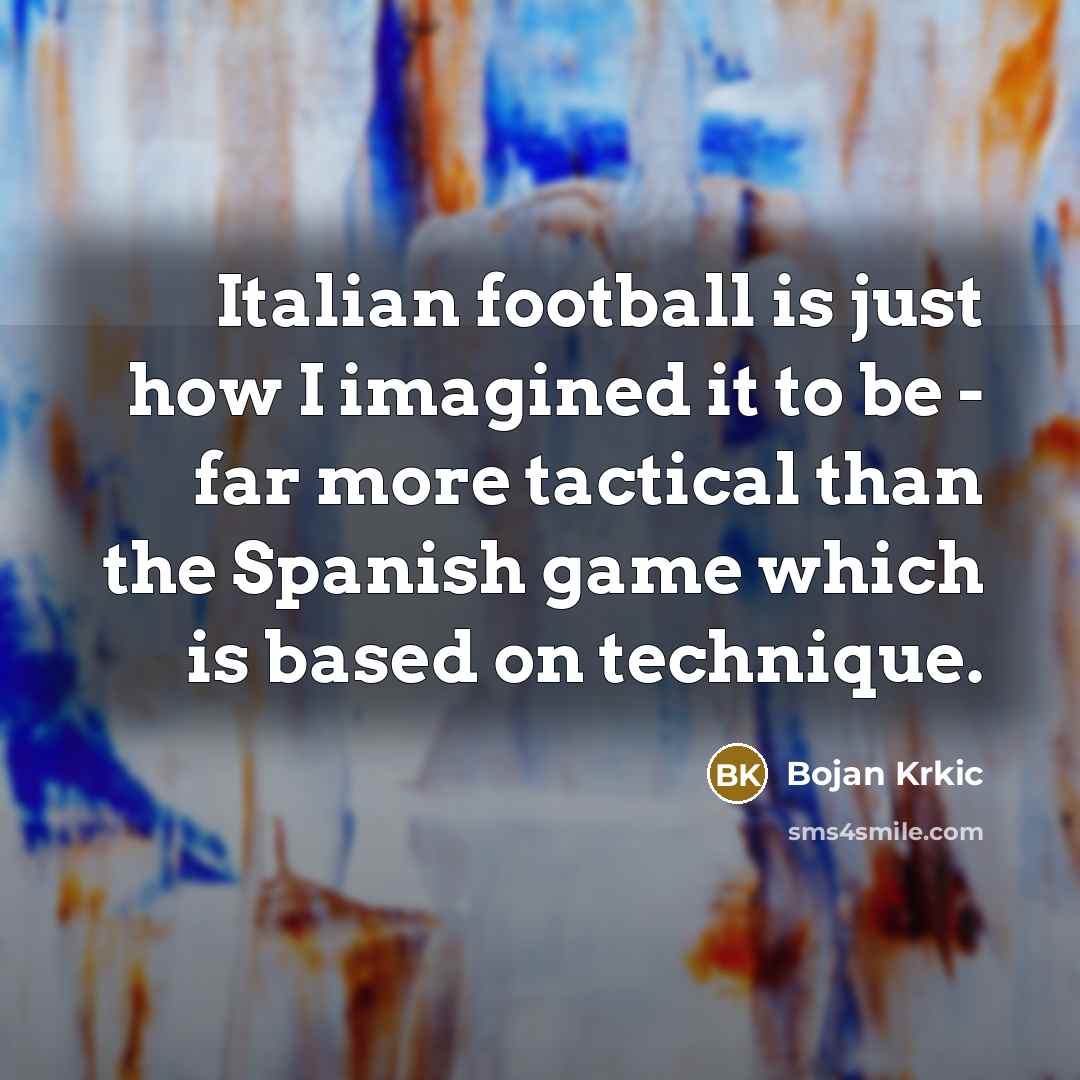 “Italian football is just how I imagined it to be…” quote by Bojan Krkic