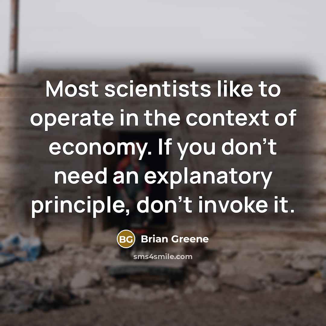 “Most scientists like to operate in the context of economy.…” quote by Brian Greene