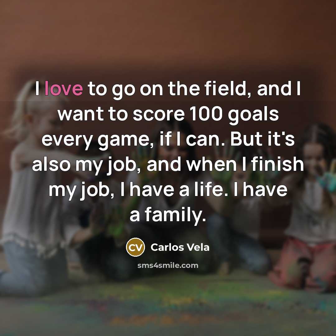 “I love to go on the field, and I want…” quote by Carlos Vela