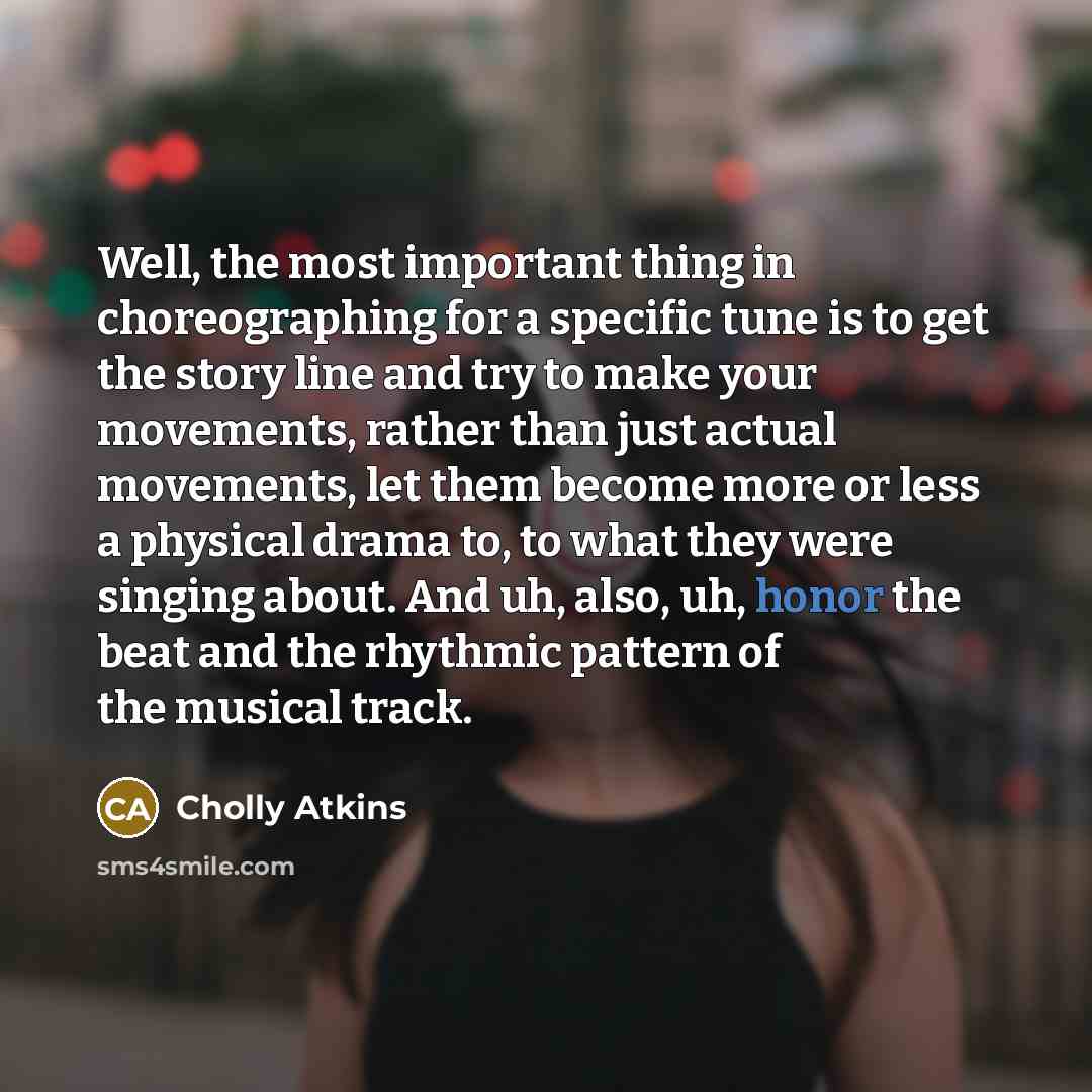 “Well, the most important thing in choreographing for a specific…” quote by Cholly Atkins
