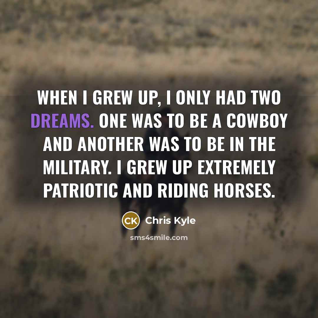 “When I grew up, I only had two dreams. One…” quote by Chris Kyle