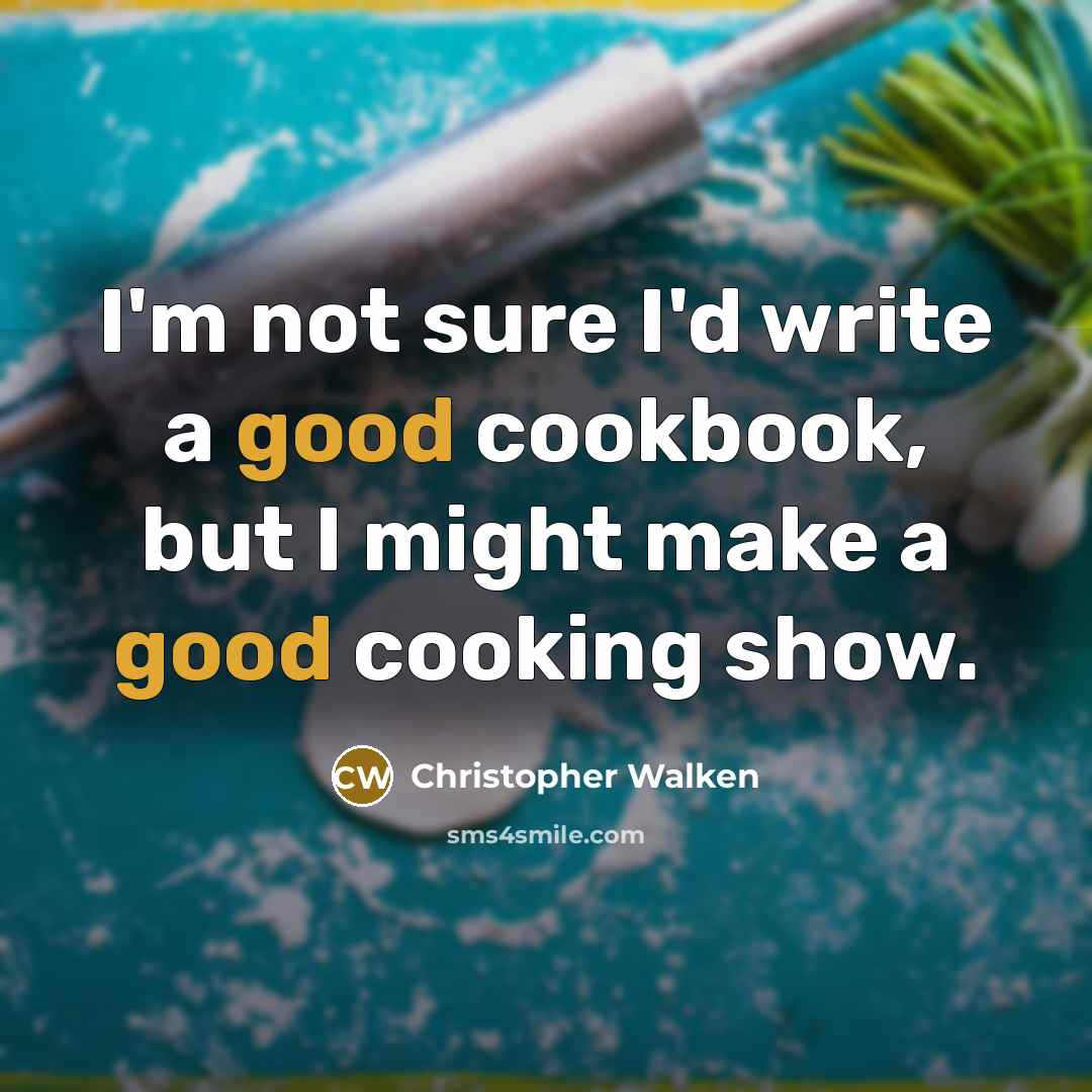 “I'm not sure I'd write a good cookbook, but I…” quote by Christopher Walken