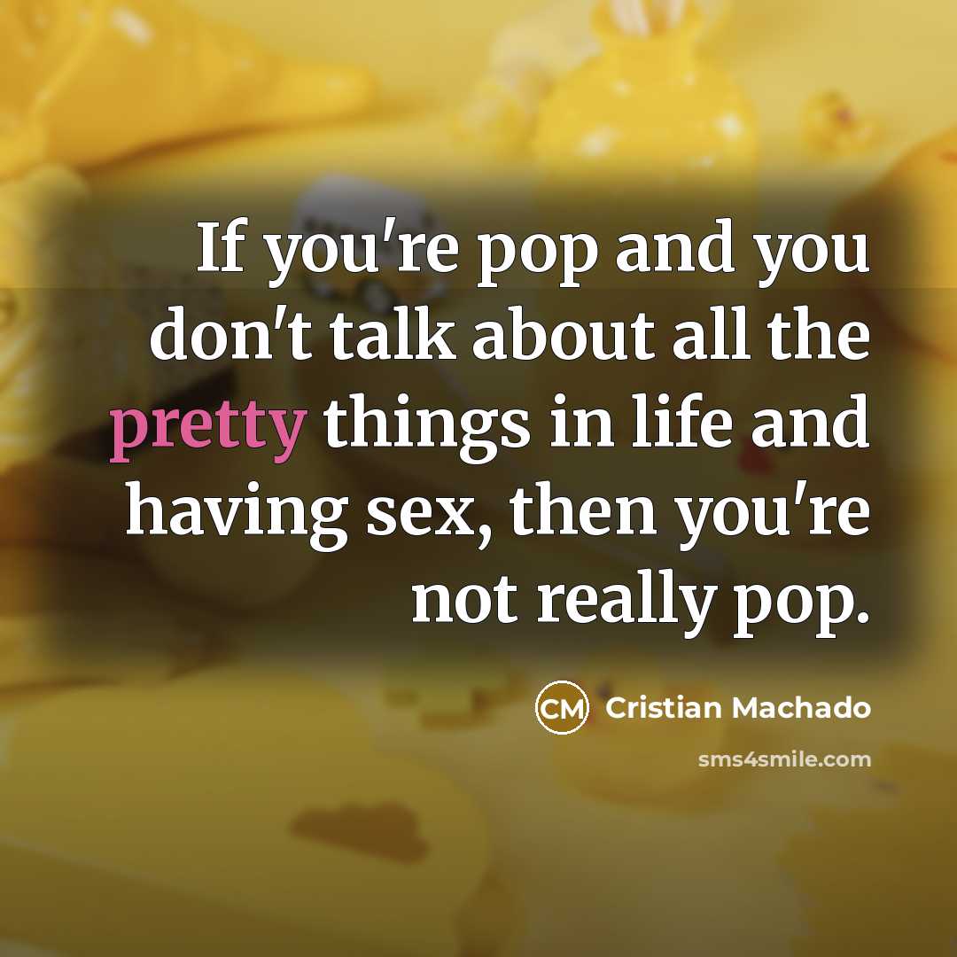 “If you're pop and you don't talk about all the…” quote by Cristian Machado