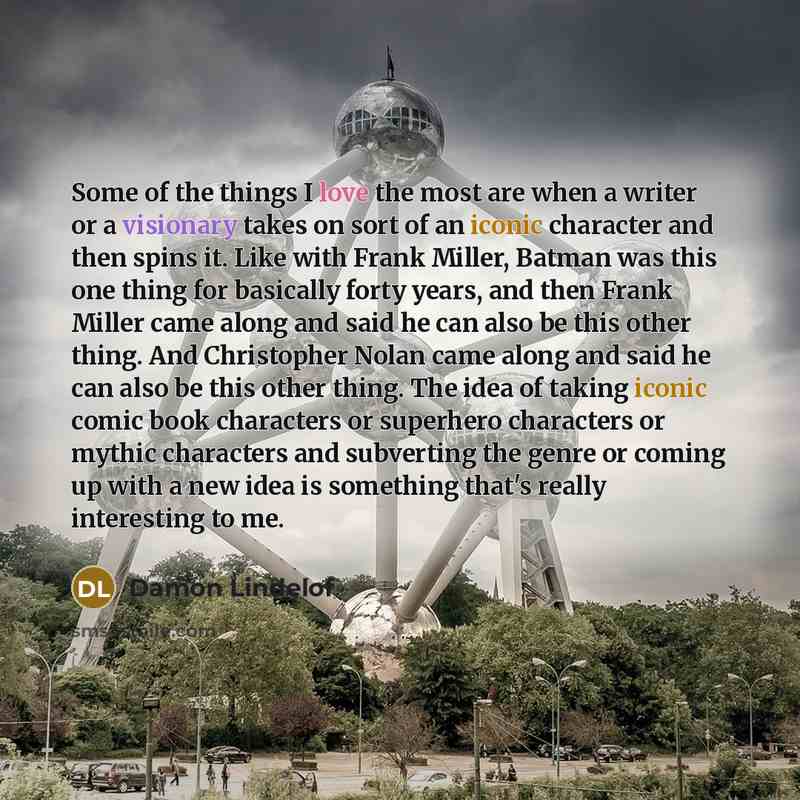 “Some of the things I love the most are when…” quote by Damon Lindelof