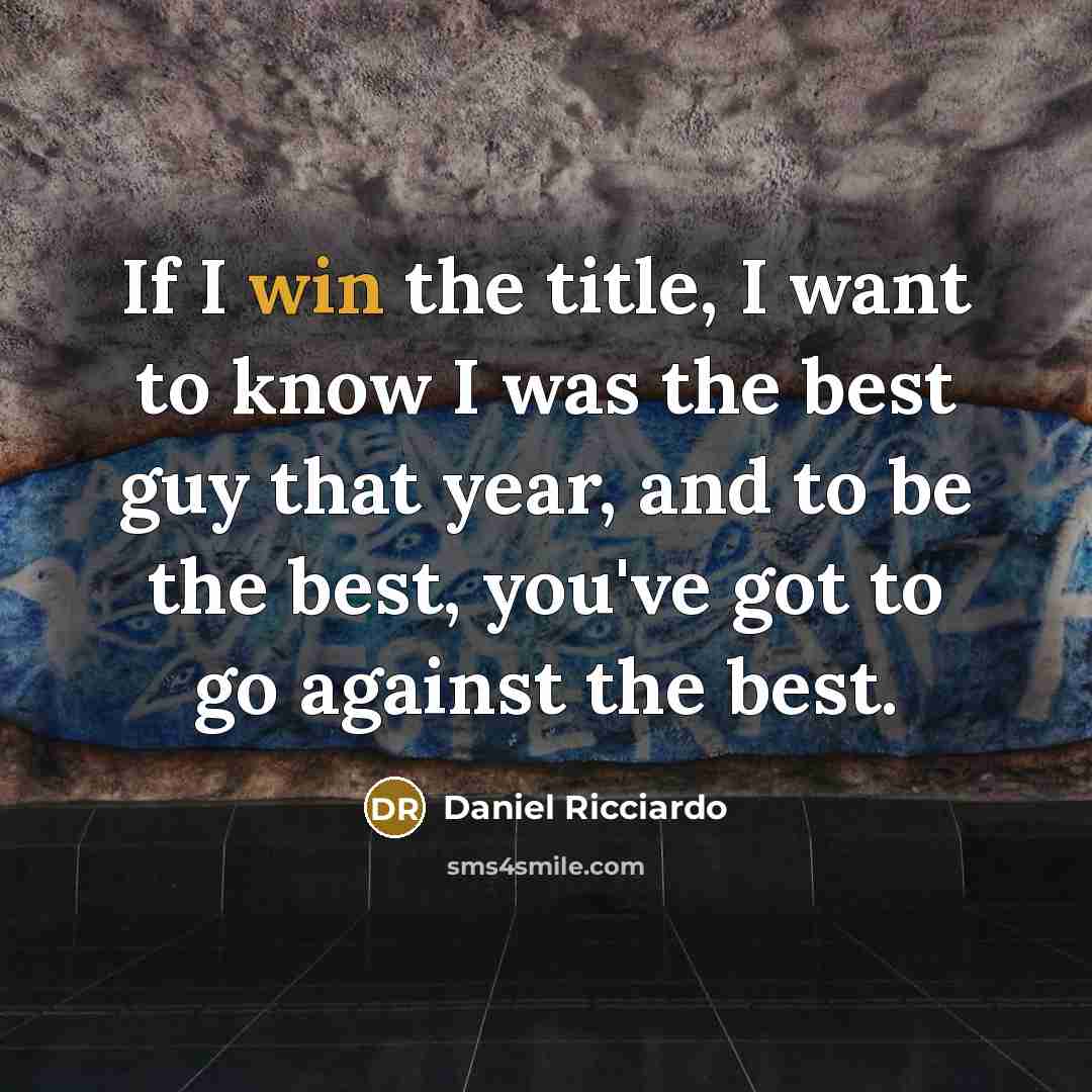 “If I win the title, I want to know I…” quote by Daniel Ricciardo