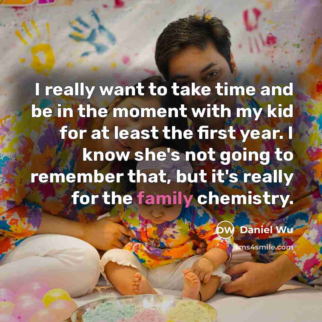 “I really want to take time and be in the…” quote by Daniel Wu