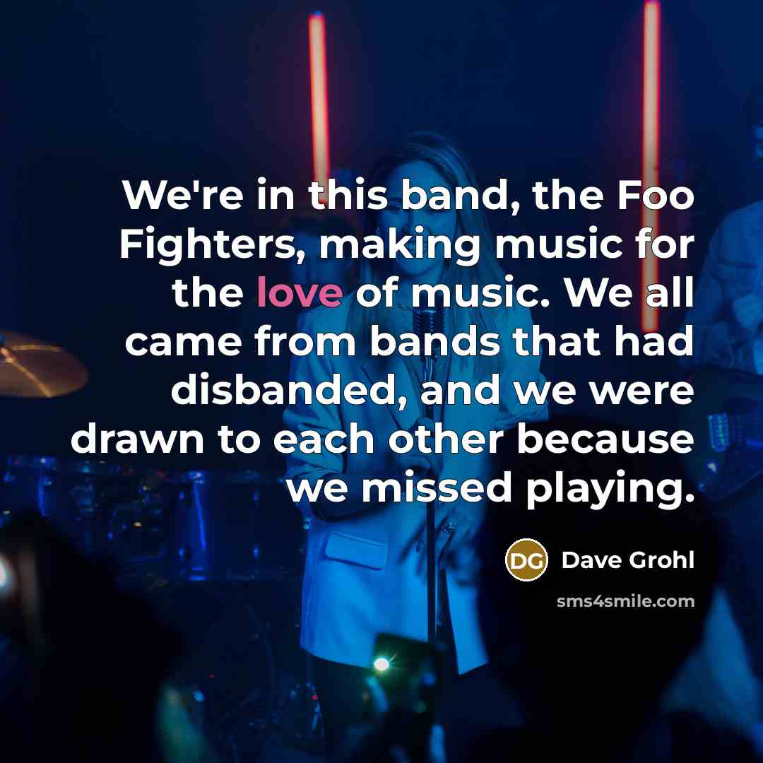 “We're in this band, the Foo Fighters, making music for…” quote by Dave Grohl
