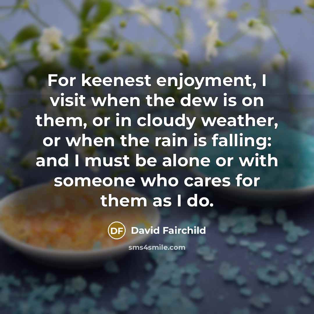 “For keenest enjoyment, I visit when the dew is on…” quote by David Fairchild