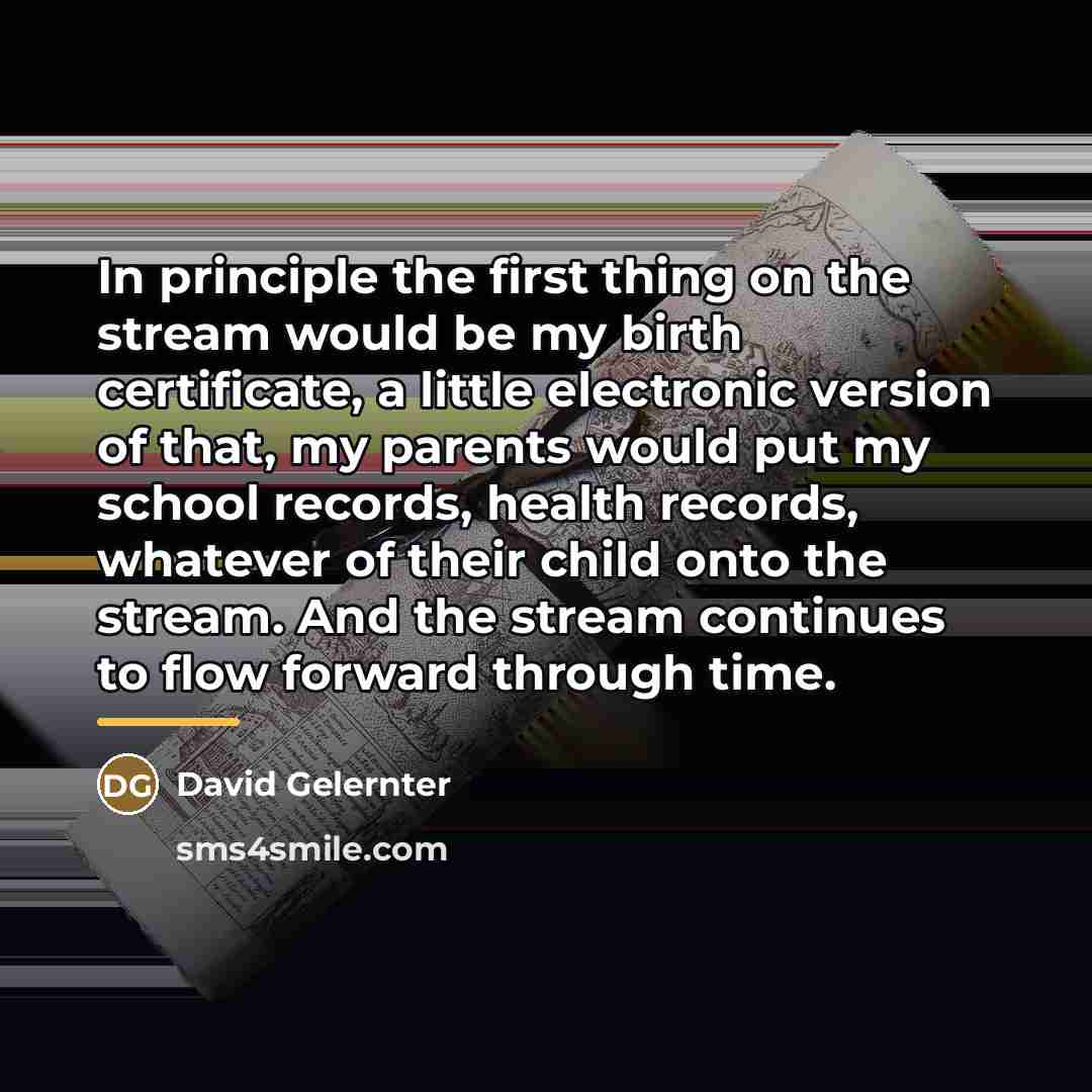 “In principle the first thing on the stream would be…” quote by David Gelernter