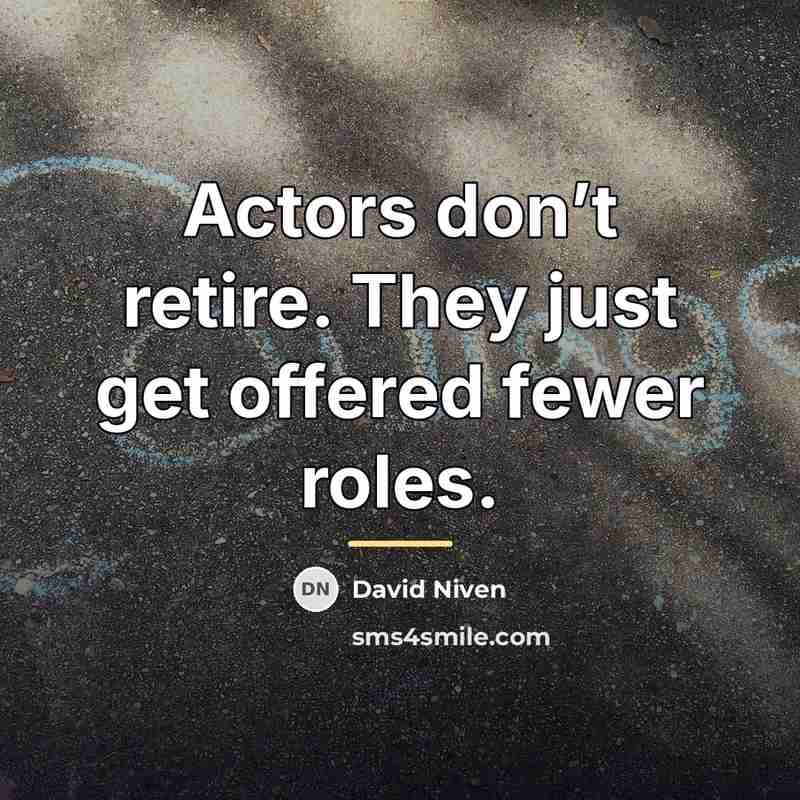 “Actors don’t retire. They just get offered fewer roles.…” quote by David Niven