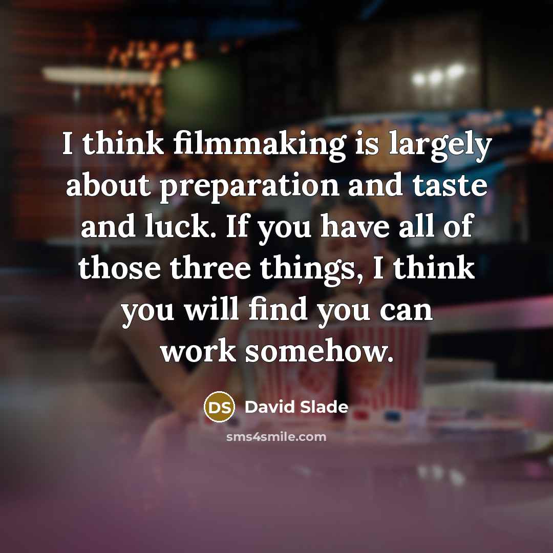 “I think filmmaking is largely about preparation and taste and…” quote by David Slade