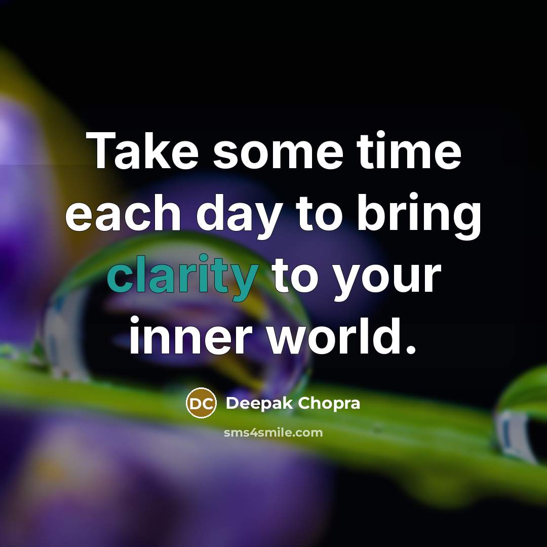 “Take some time each day to bring clarity to your…” quote by Deepak Chopra