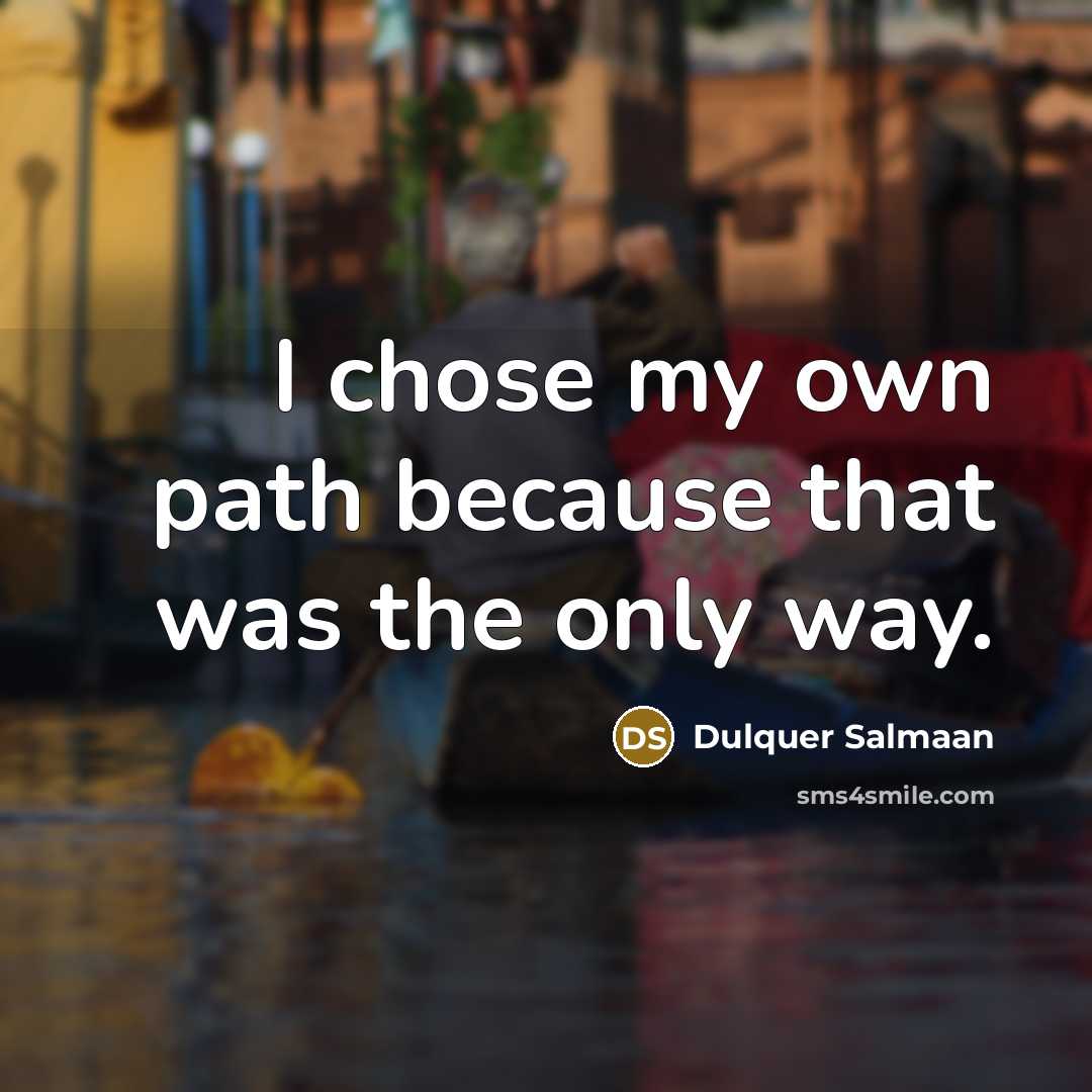 “I chose my own path because that was the only way.” quote by Dulquer Salmaan
