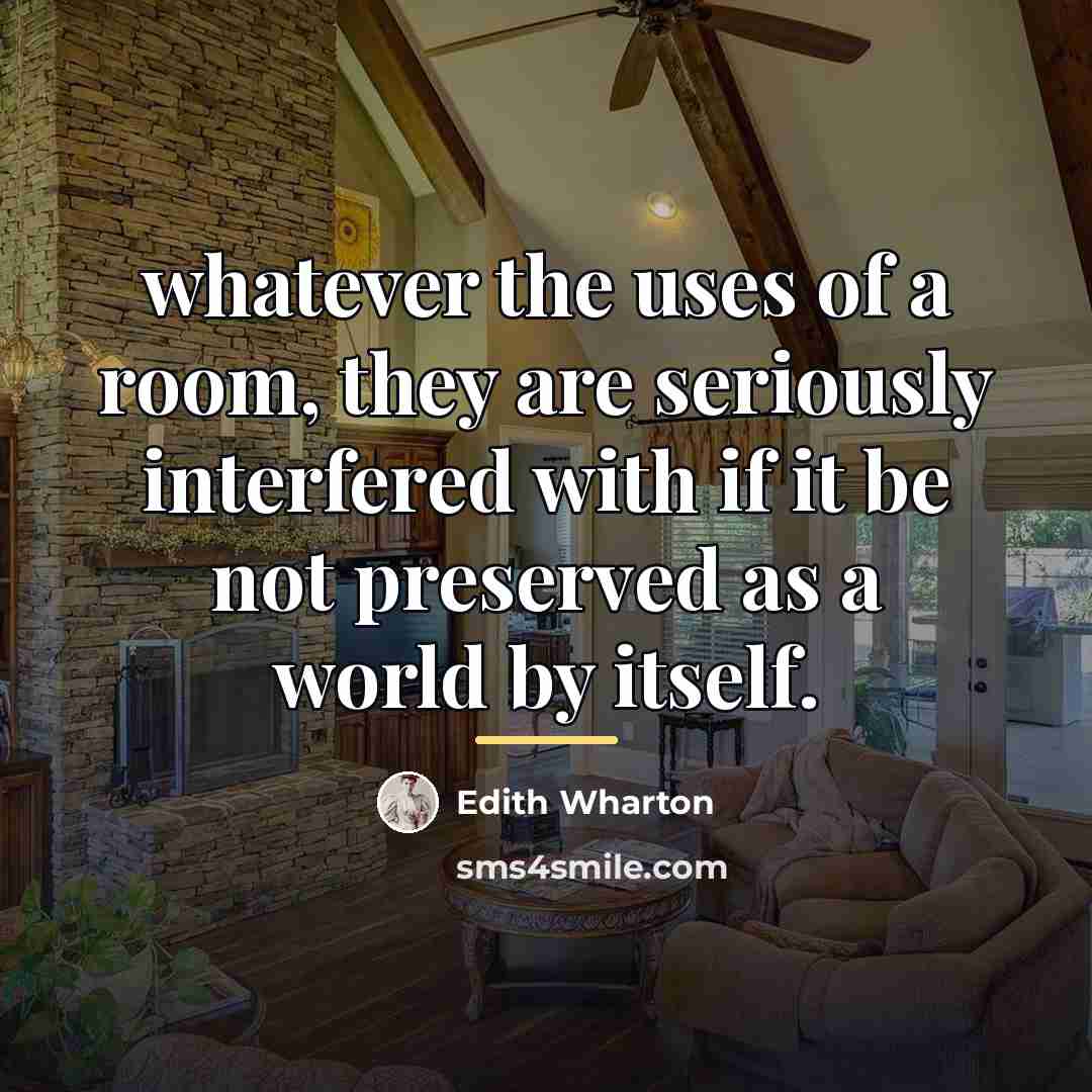 “whatever the uses of a room, they are seriously interfered…” quote by Edith Wharton