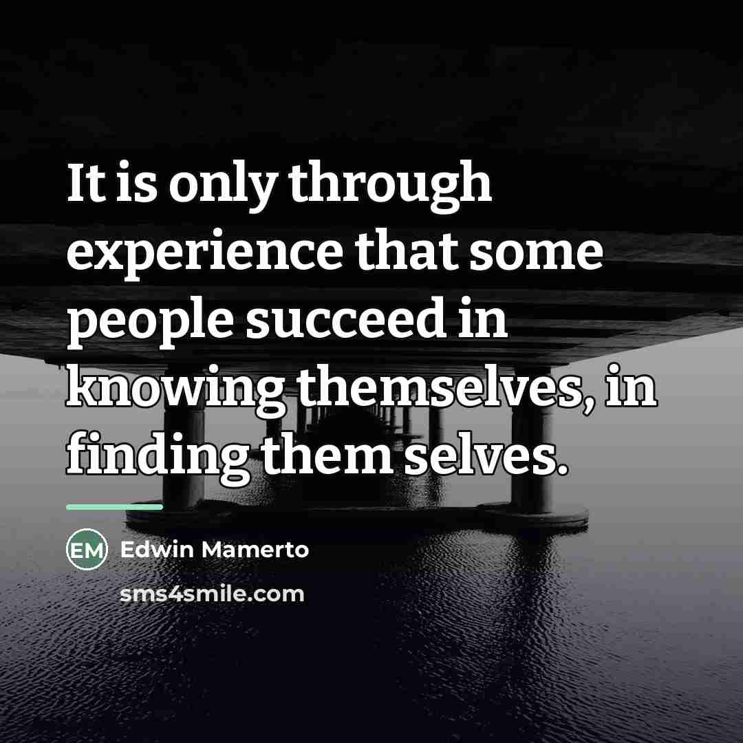“It is only through experience that some people succeed in…” quote by Edwin Mamerto