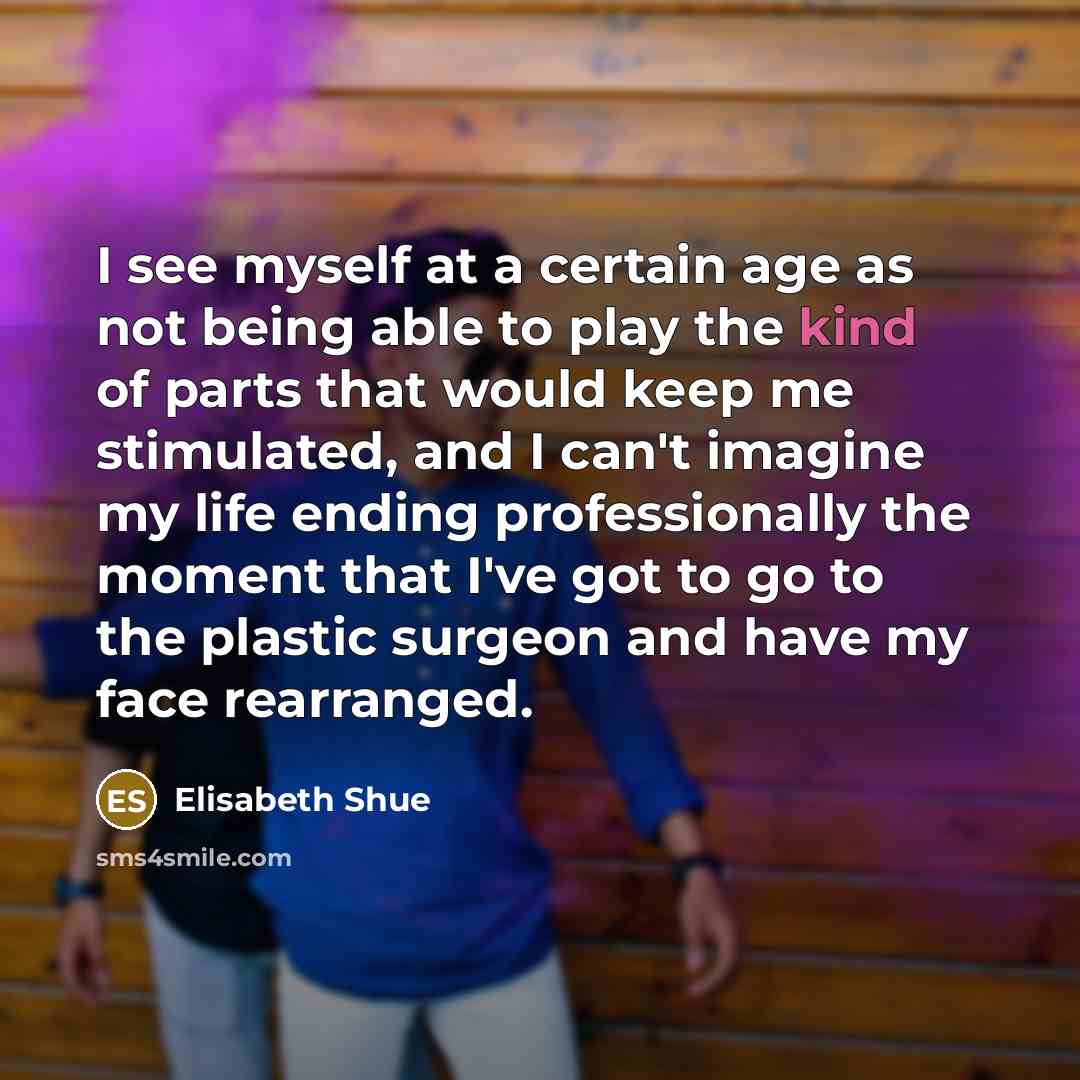 “I see myself at a certain age as not being…” quote by Elisabeth Shue