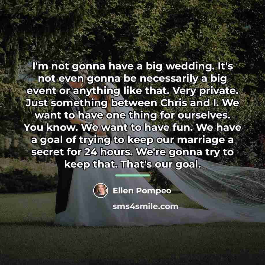 “I'm not gonna have a big wedding. It's not even…” quote by Ellen Pompeo