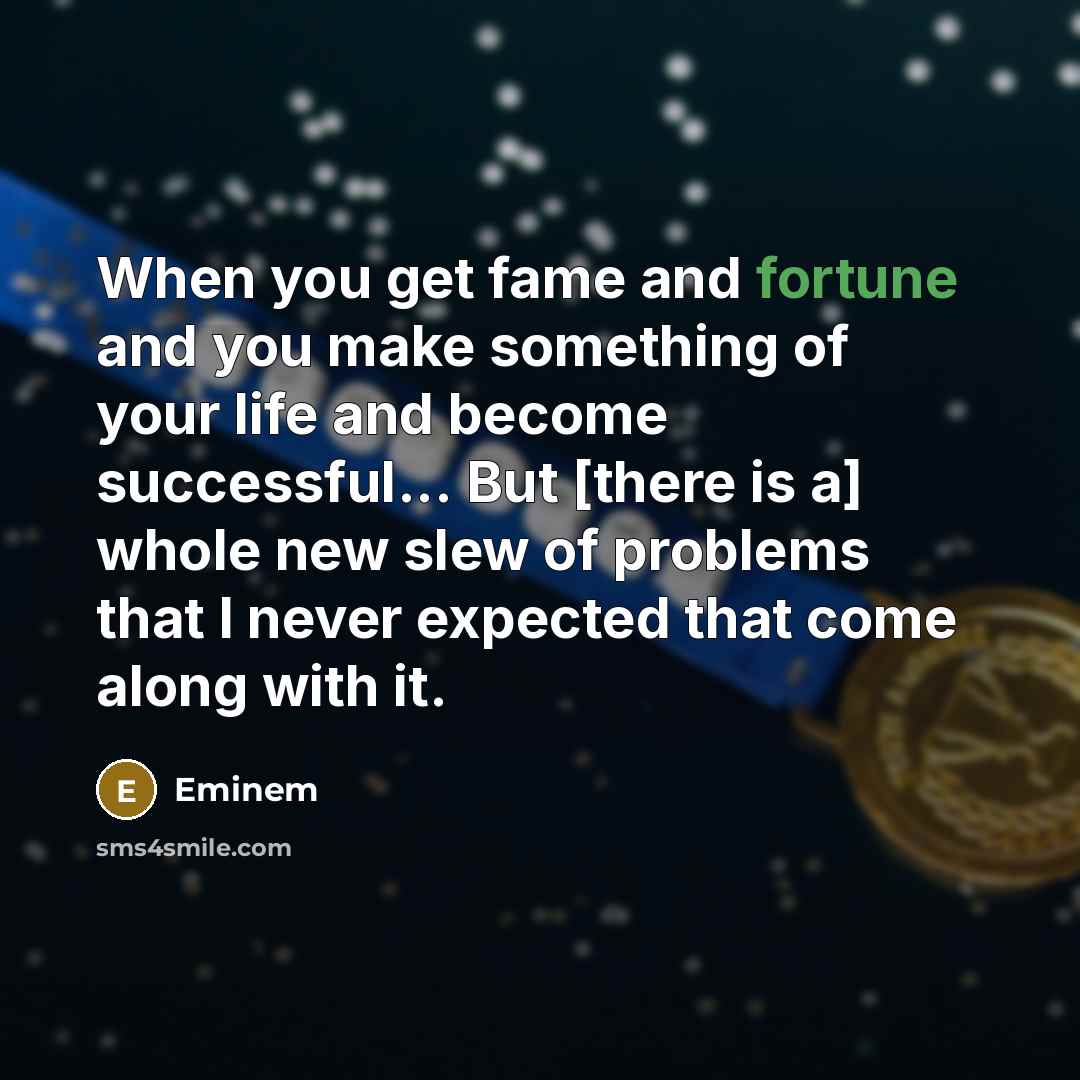 “When you get fame and fortune and you make something…” quote by Eminem