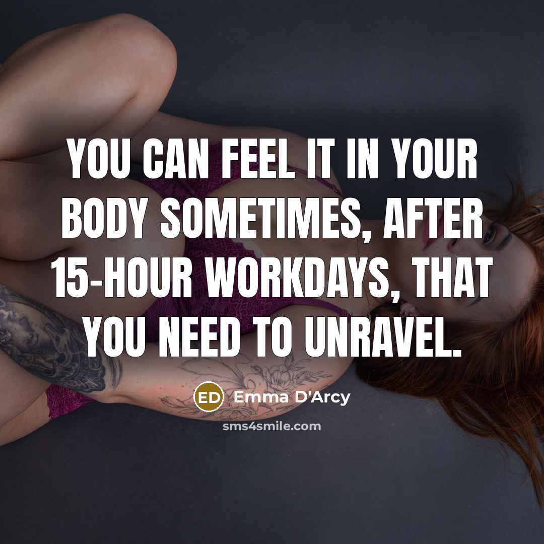 “You can feel it in your body sometimes, after 15-hour…” quote by Emma D'Arcy