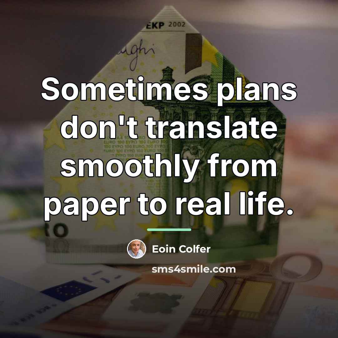 “Sometimes plans don't translate smoothly from paper to real life.…” quote by Eoin Colfer