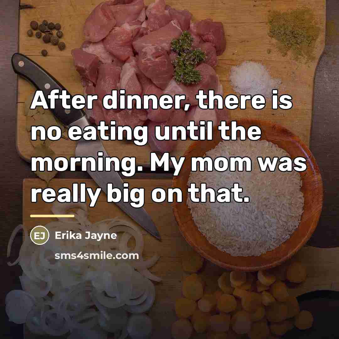 “After dinner, there is no eating until the morning. My…” quote by Erika Jayne