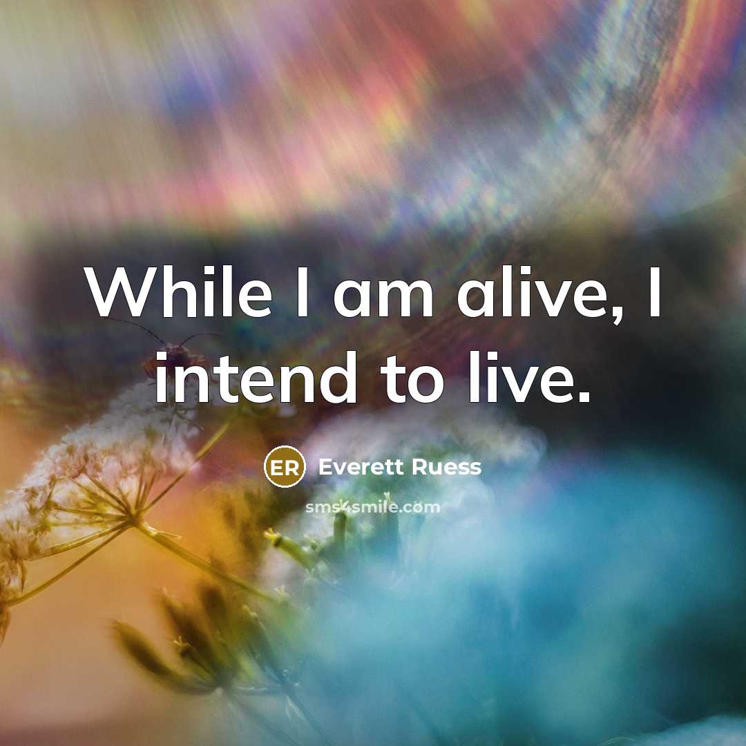 “While I am alive, I intend to live.…” quote by Everett Ruess