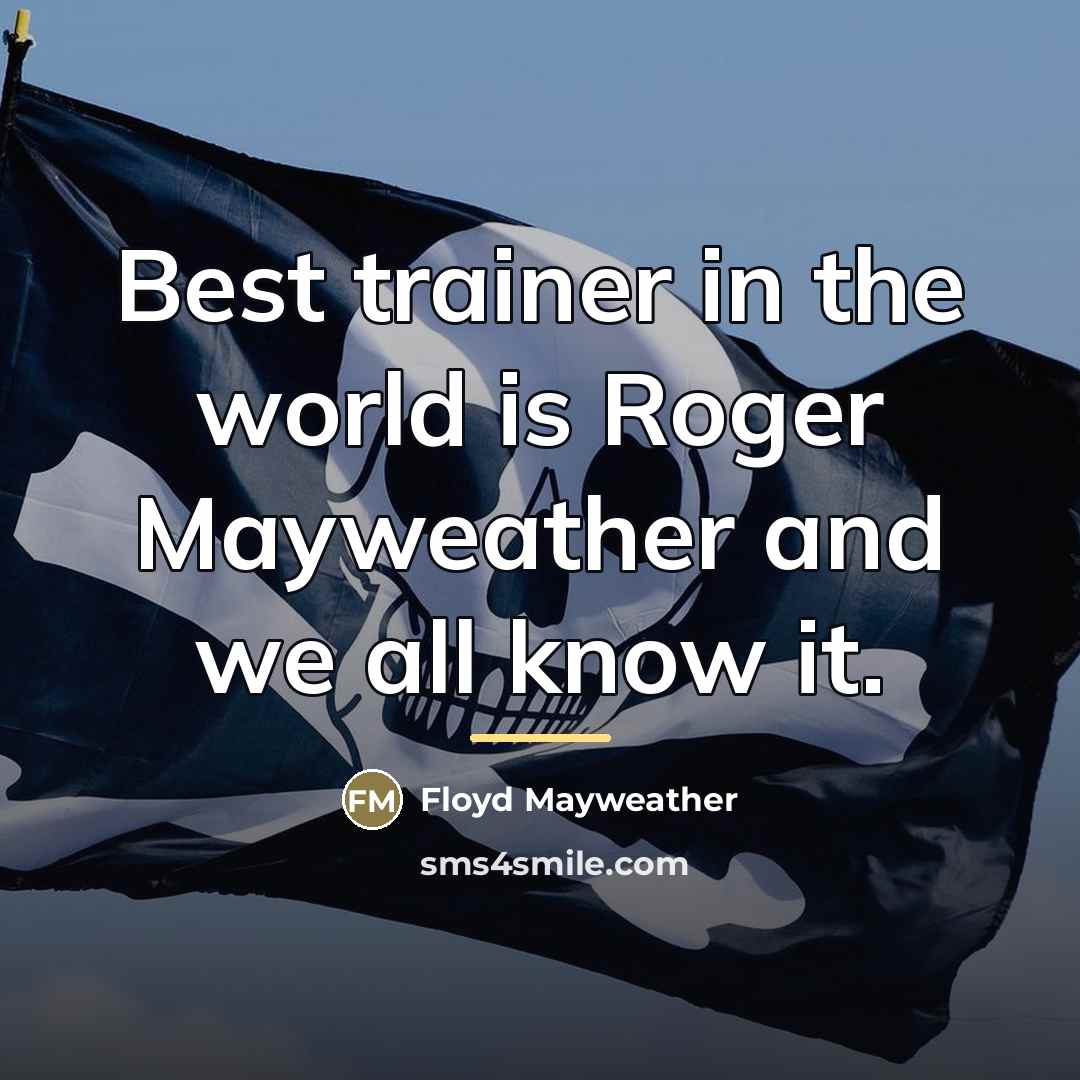 “Best trainer in the world is Roger Mayweather and we…” quote by Floyd Mayweather