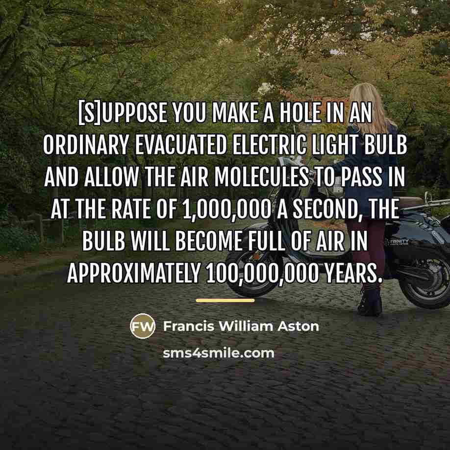 “[S]uppose you make a hole in an ordinary evacuated electric…” quote by Francis William Aston