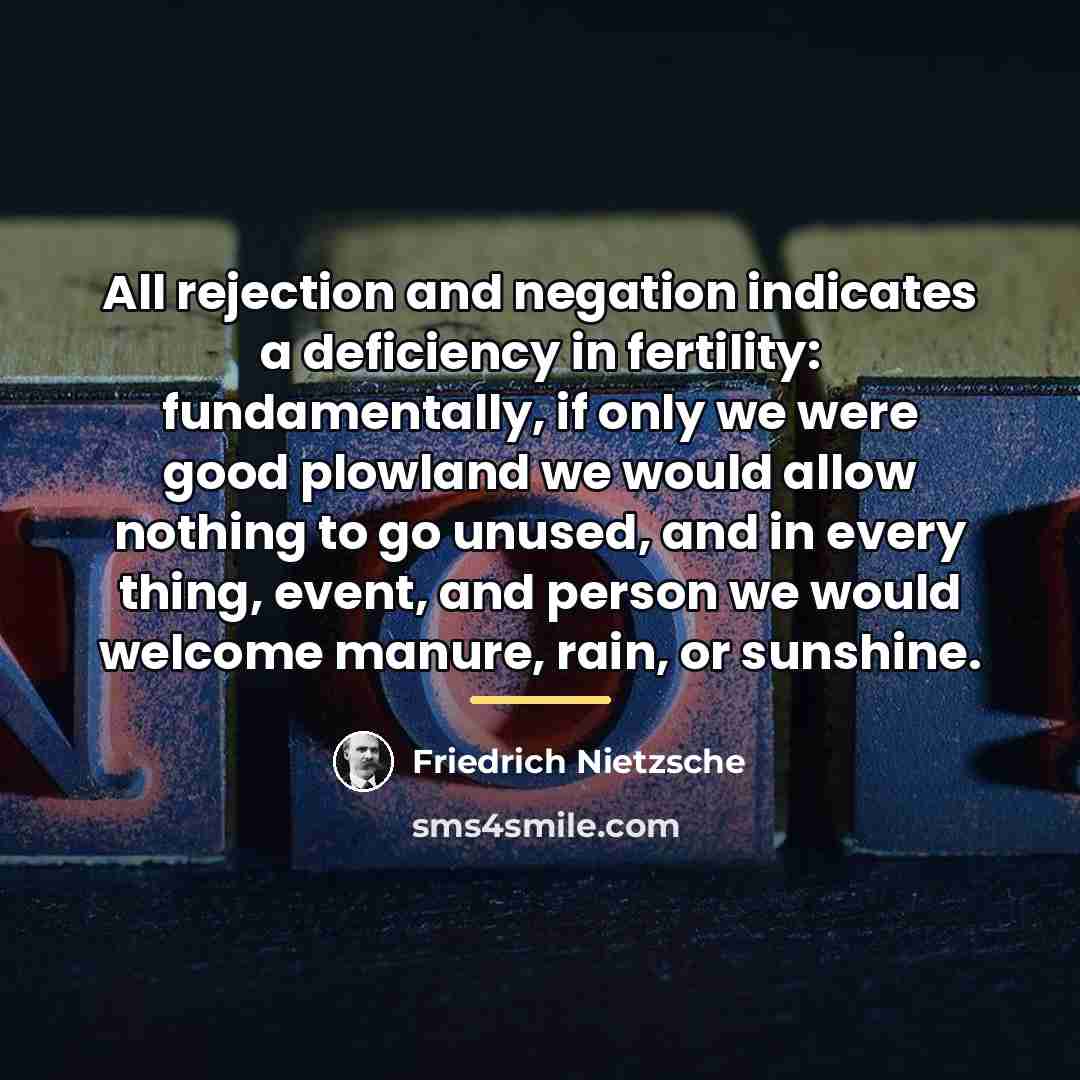 “All rejection and negation indicates a deficiency in fertility: fundamentally,…” quote by Friedrich Nietzsche