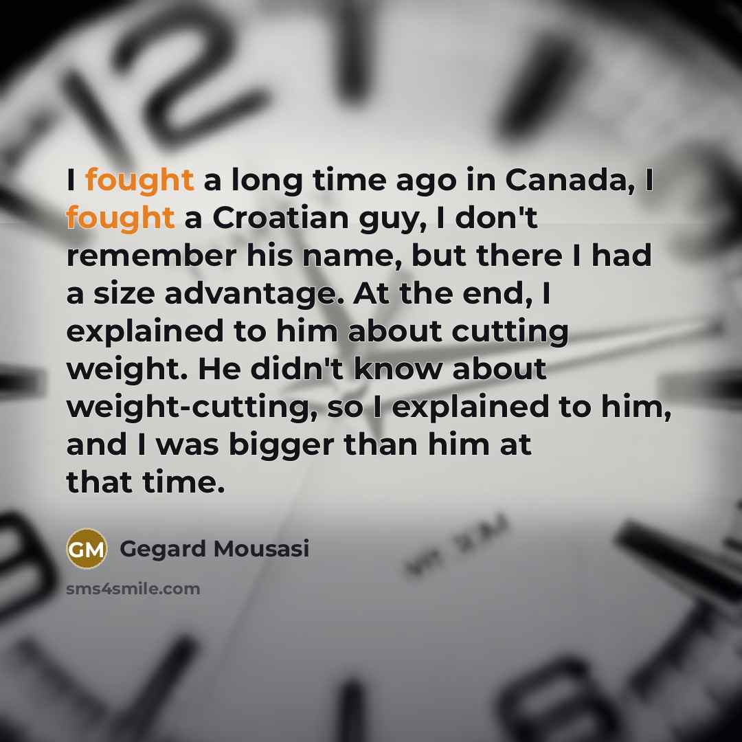 “I fought a long time ago in Canada, I fought…” quote by Gegard Mousasi