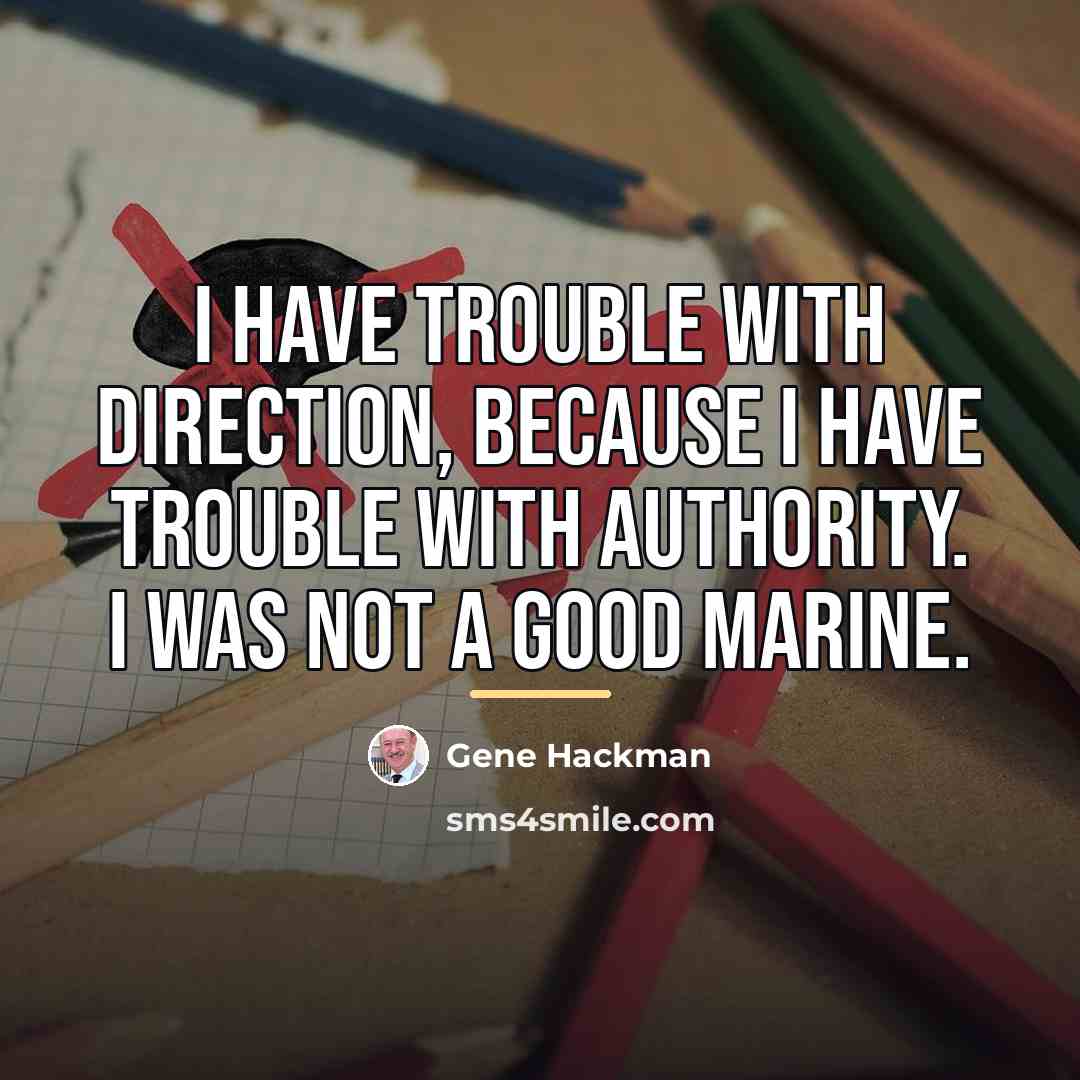 “I have trouble with direction, because I have trouble with…” quote by Gene Hackman