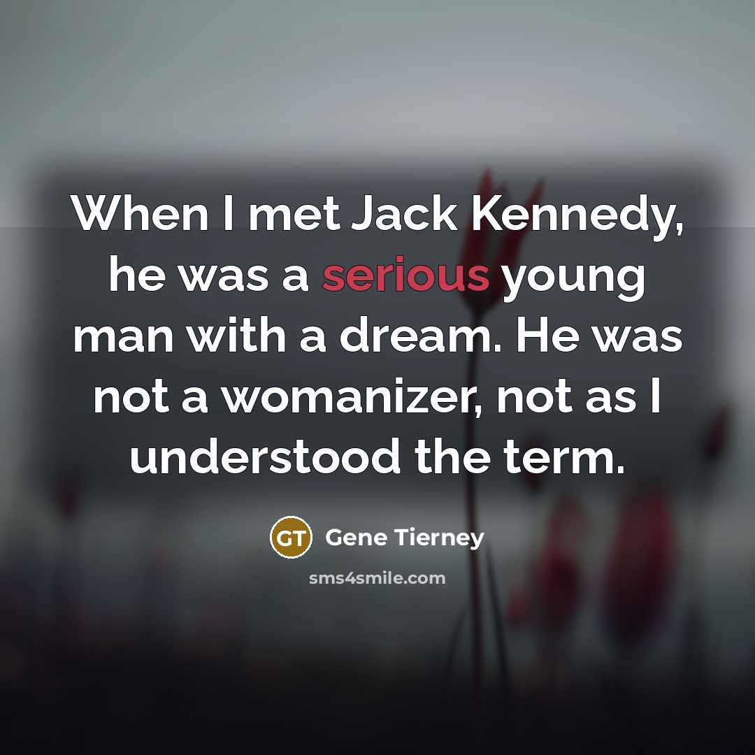 “When I met Jack Kennedy, he was a serious young…” quote by Gene Tierney