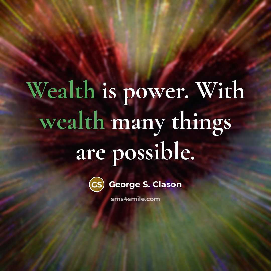 “Wealth is power. With wealth many things are possible.…” quote by George S. Clason