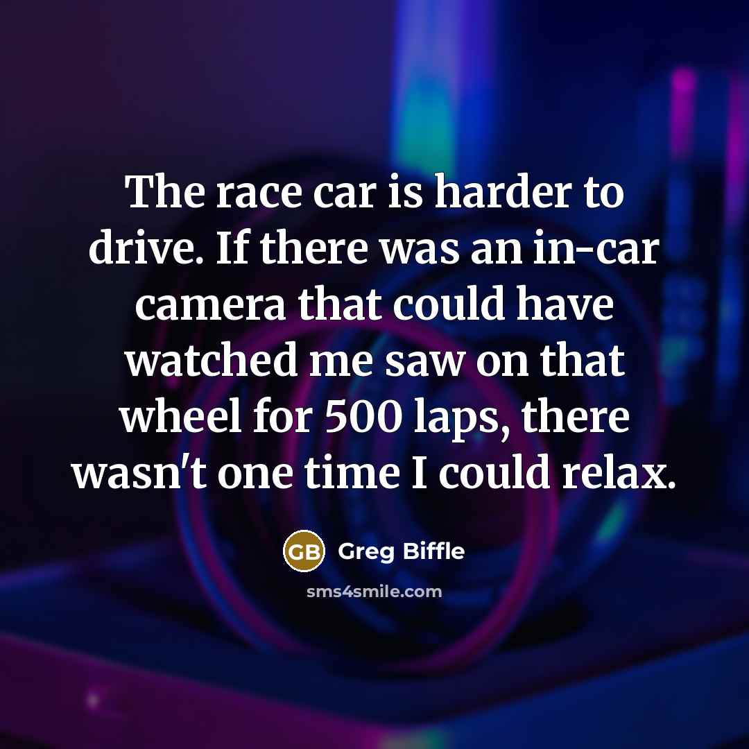 “The race car is harder to drive. If there was…” quote by Greg Biffle