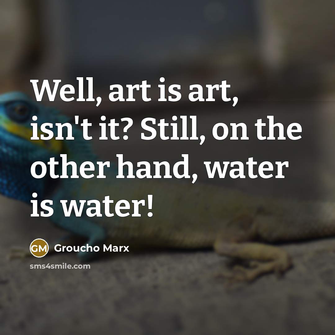 “Well, art is art, isn't it? Still, on the other…” quote by Groucho Marx