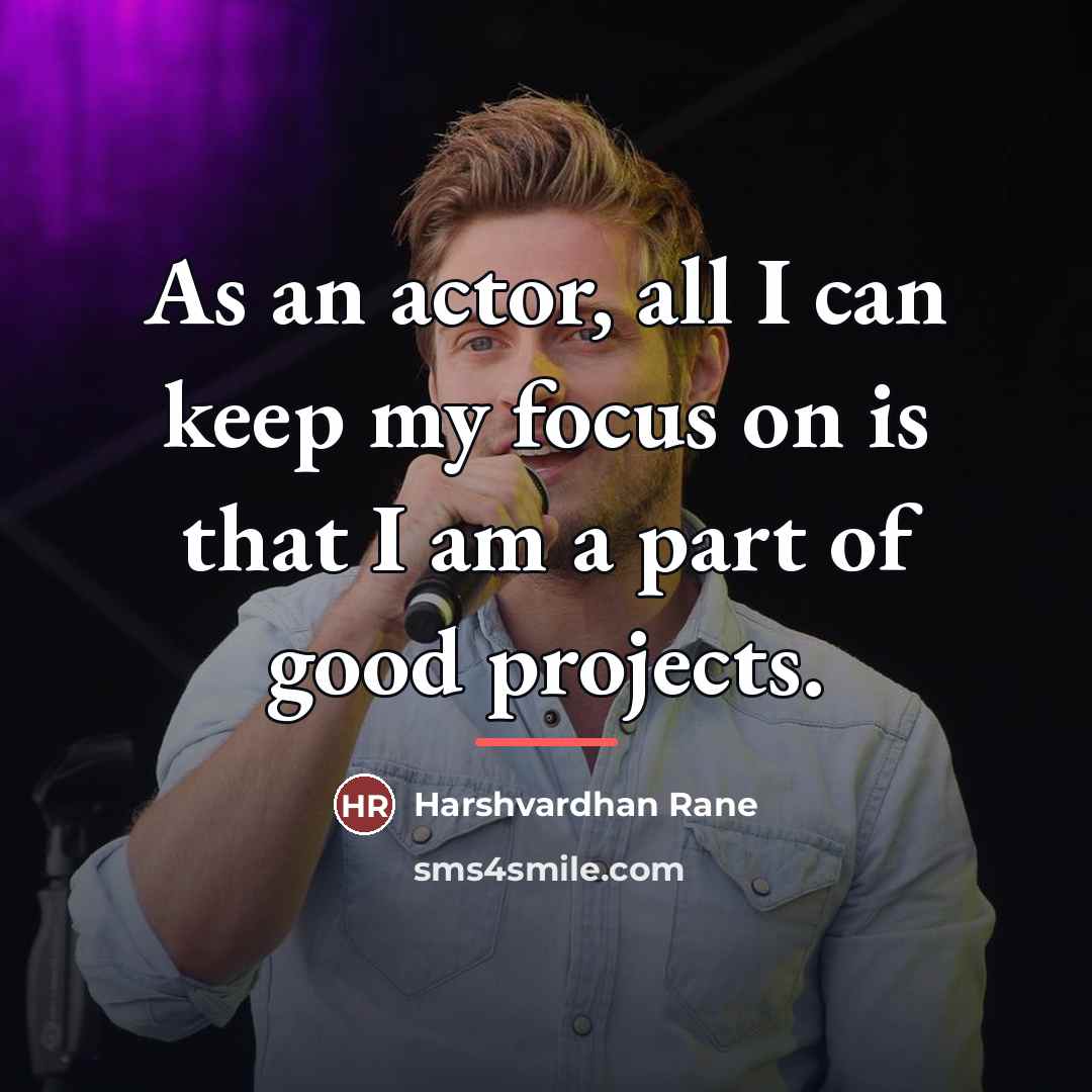 “As an actor, all I can keep my focus on…” quote by Harshvardhan Rane