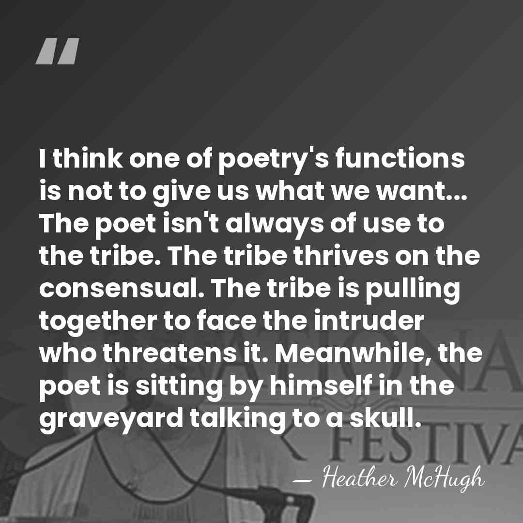I think one of poetry's functions is not to give us what&hellip; - Heather McHugh