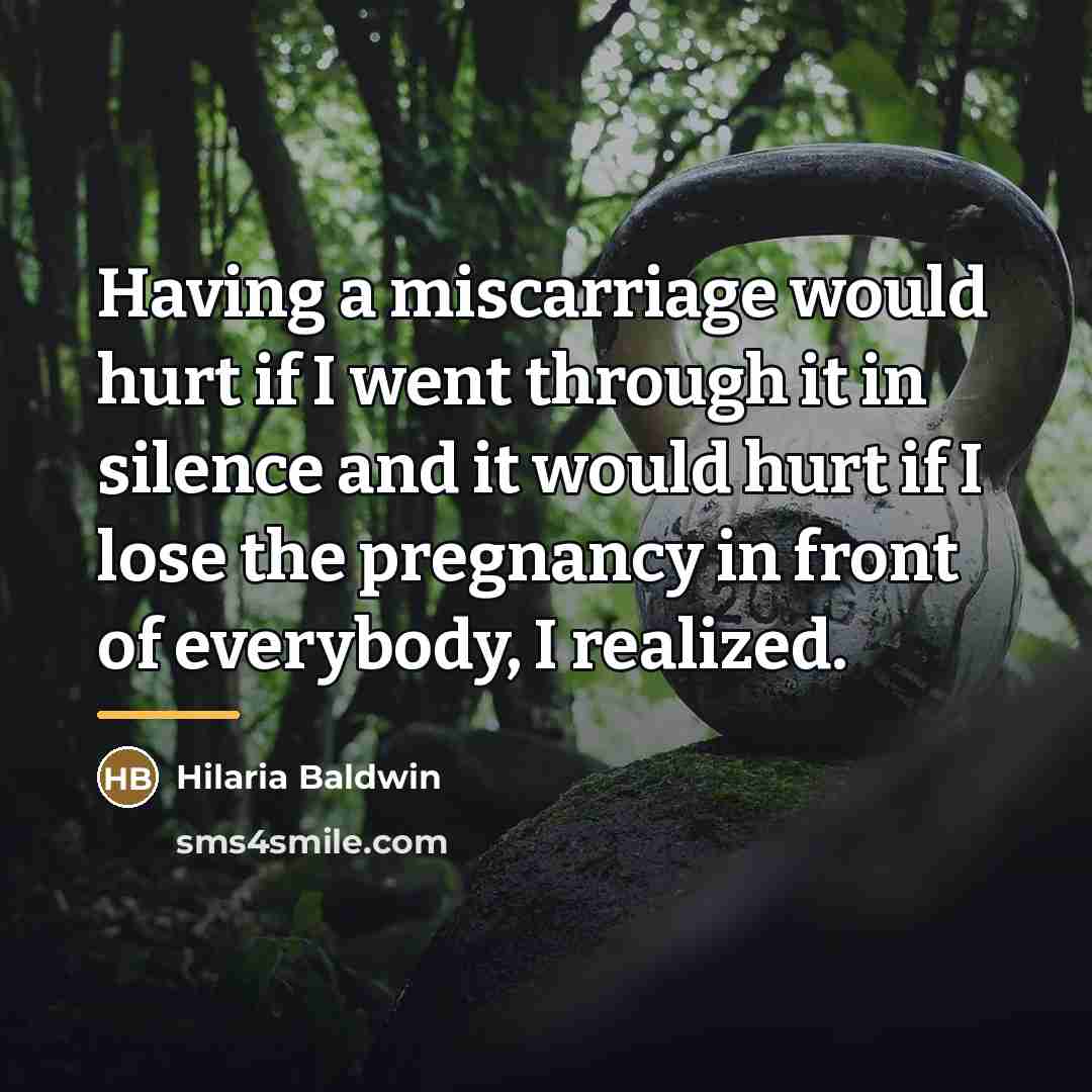 “Having a miscarriage would hurt if I went through it…” quote by Hilaria Baldwin
