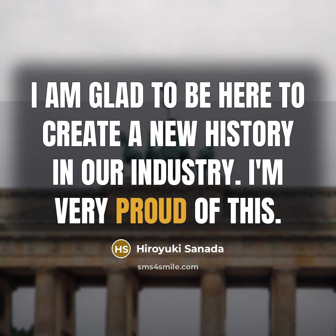 “I am glad to be here to create a new…” quote by Hiroyuki Sanada