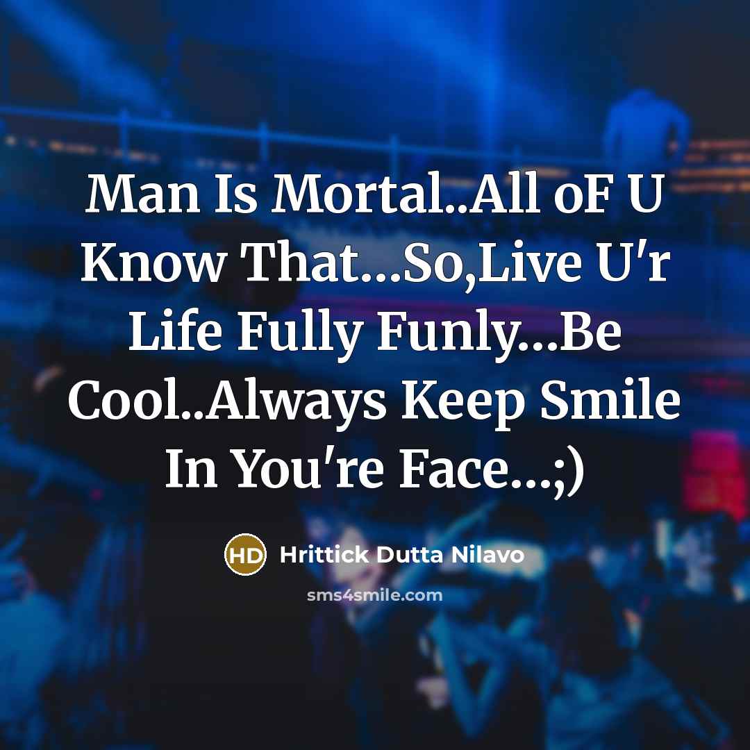 “Man Is Mortal..All oF U Know That.....So,Live U'r Life Fully…” quote by Hrittick Dutta Nilavo