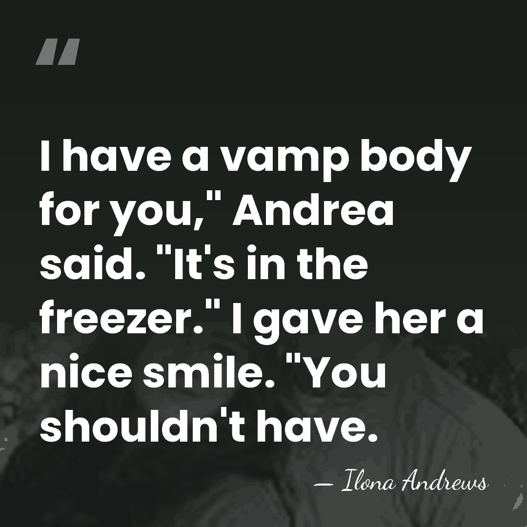 I have a vamp body for you," Andrea said. "It's in the&hellip; - Ilona Andrews