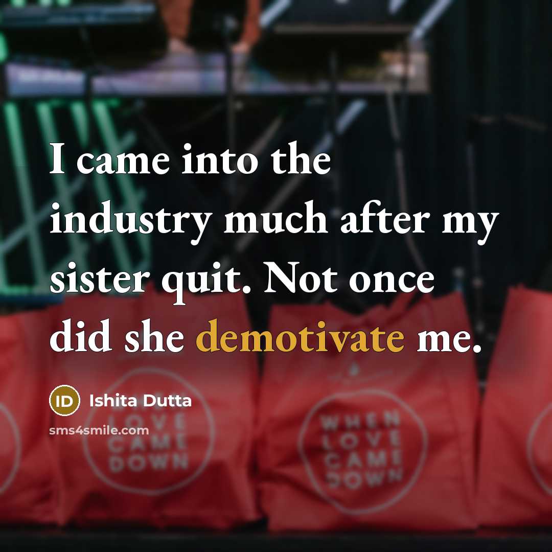 “I came into the industry much after my sister quit.…” quote by Ishita Dutta